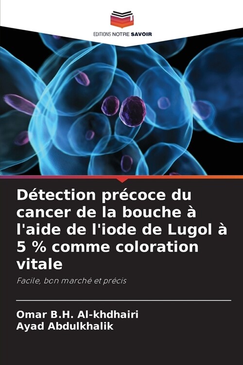 D?ection pr?oce du cancer de la bouche ?laide de liode de Lugol ?5 % comme coloration vitale (Paperback)