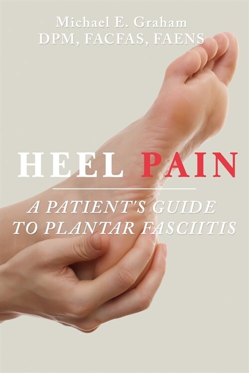 Heel Pain: A Patients Guide to Plantar Fasciitis (Paperback, 2)