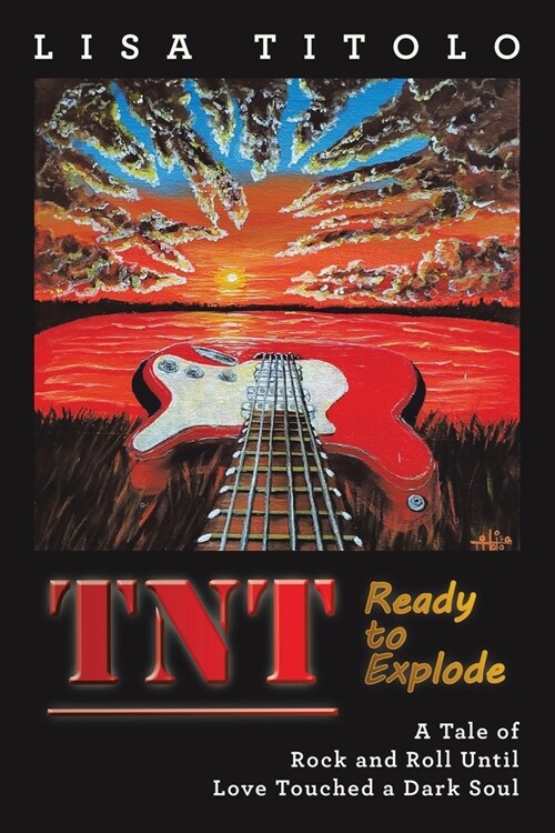 TnT Ready to Explode: A Tale of Rock and Roll Until Love Touched a Dark Soul (Paperback)