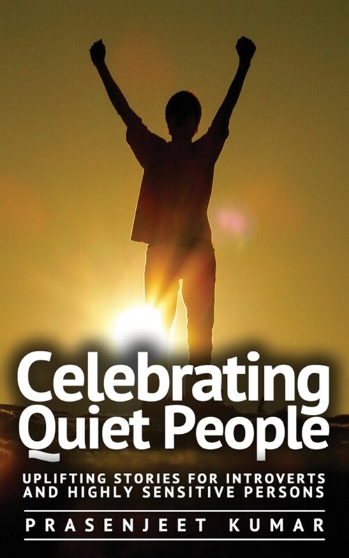 Celebrating Quiet People: Uplifting Stories for Introverts and Highly Sensitive Persons (Paperback)