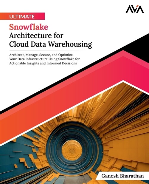 Ultimate Snowflake Architecture for Cloud Data Warehousing (Paperback)