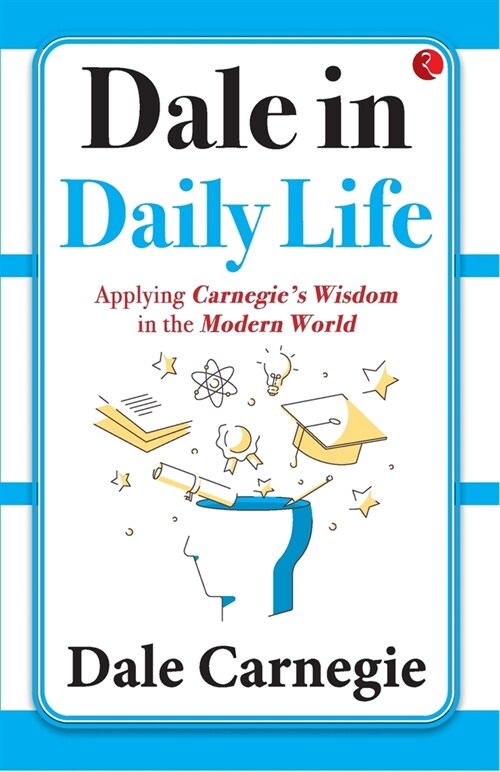 Dale in Daily Life: Applying Carnegies Wisdom in the Modern World (Paperback)