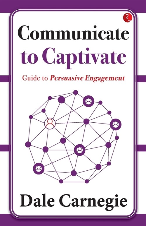 Communicate to Captivate: Guide to Persuasive Engagement (Paperback)