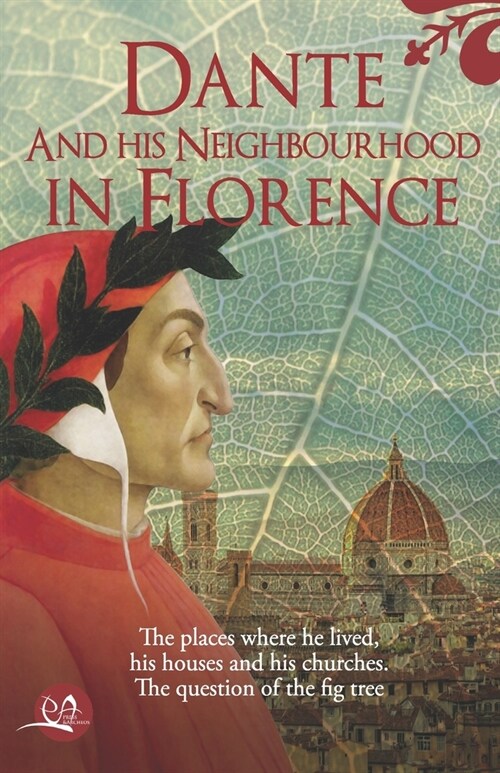 Dante and his neighbourhood in Florence: The place where he lived, his houses and his churches. The question of the fig tree (Paperback)