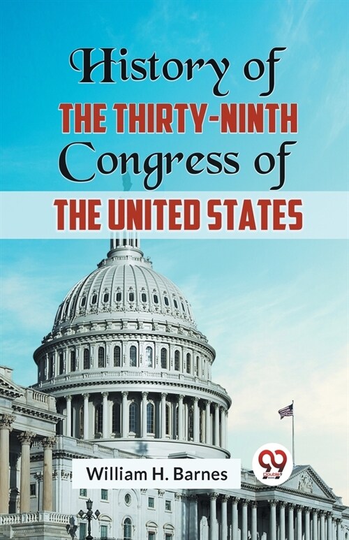 History of the Thirty-Ninth Congress of the United States (Paperback)