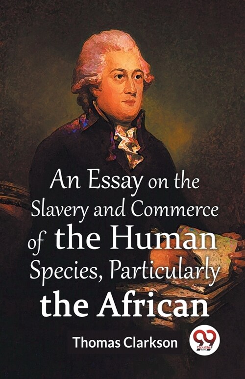 An Essay On The Slavery And Commerce Of The Human Species, Particularly The African (Paperback)