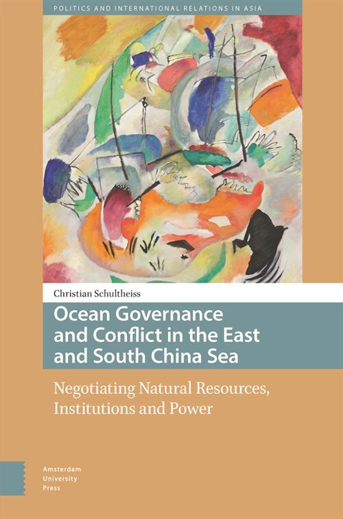 Ocean Governance and Conflict in the East and South China Sea: Negotiating Natural Resources, Institutions and Power (Hardcover)