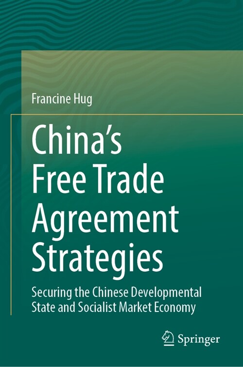 Chinas Free Trade Agreement Strategies: Securing the Chinese Developmental State and Socialist Market Economy (Hardcover, 2024)