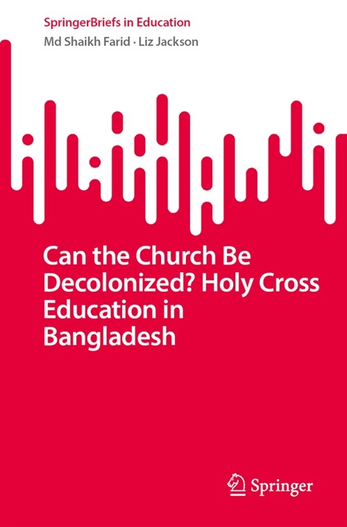 Can the Church Be Decolonized? Holy Cross Education in Bangladesh (Paperback, 2024)