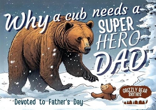 Why a Cub needs a Super Hero Dad: Great for Super Dads- An excellent Gift for Fathers Day (Paperback)