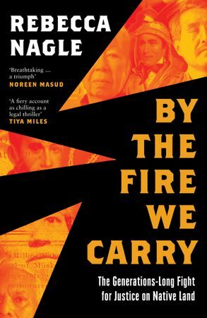 By the Fire We Carry : The Generations-Long Fight for Justice on Native Land (Paperback)