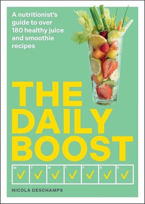 The Daily Boost : A nutritionist’s guide to over 180 healthy juice and smoothie recipes (Paperback)