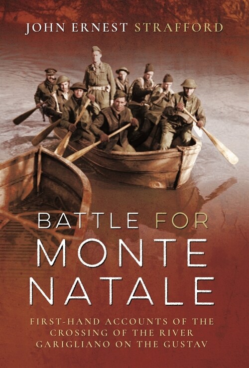 Battle for Monte Natale : First-Hand Accounts of the Crossing of the River Garigliano on the Gustav Line (Hardcover)