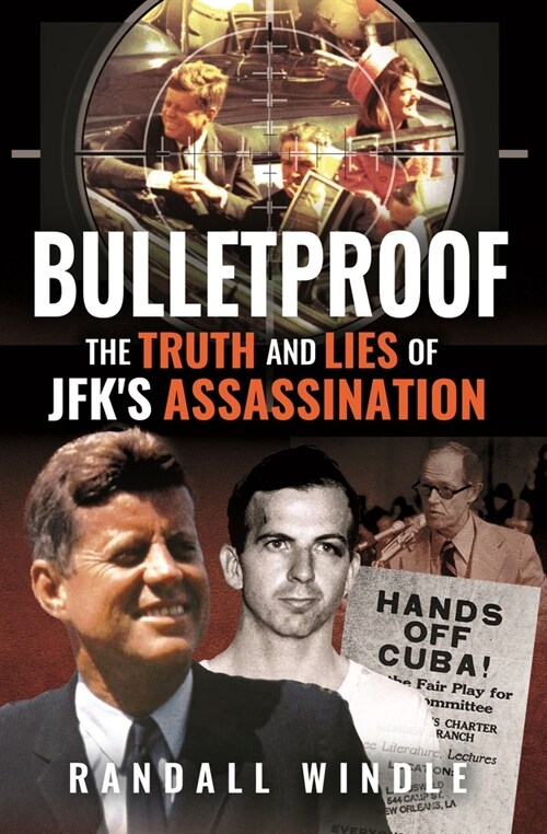 Bulletproof: The Truth and Lies of JFKs Assassination (Hardcover)