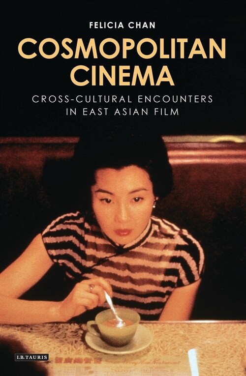 Cosmopolitan Cinema : Cross-cultural Encounters in East Asian Film (Paperback)