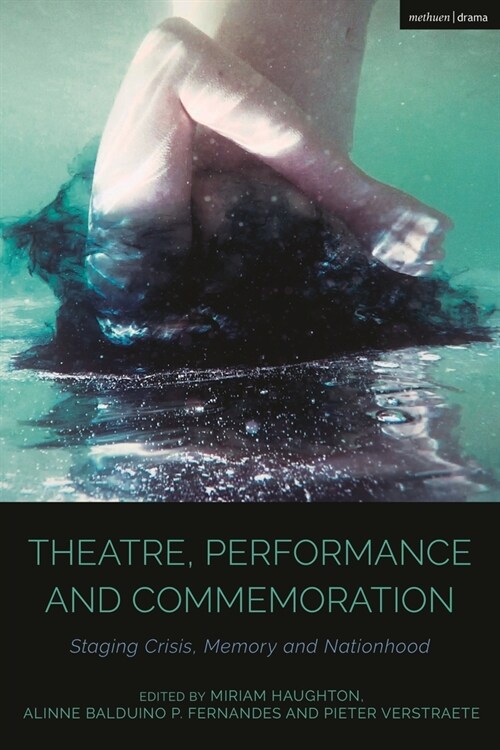 Theatre, Performance and Commemoration : Staging Crisis, Memory and Nationhood (Paperback)