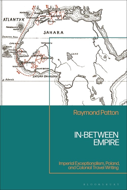 In-Between Empire : Imperial Exceptionalism, Poland, and Colonial Travel Writing (Hardcover)