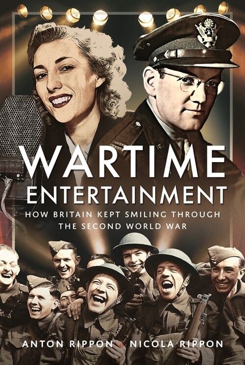 Wartime Entertainment : How Britain Kept Smiling Through the Second World War (Hardcover)