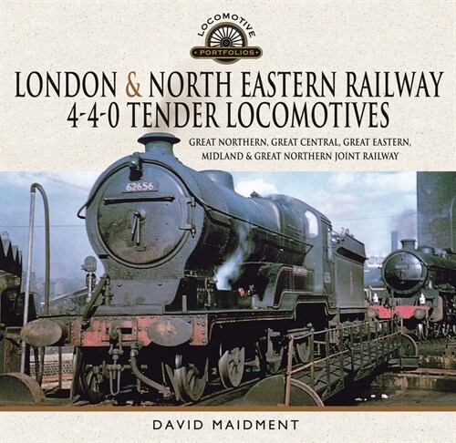 London & North Eastern Railway 4-4-0 Tender Locomotives : Great Northern, Great Central, Great Eastern, Midland & Great Northern Joint Railway (Hardcover)