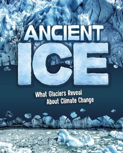 Ancient Ice : What Glaciers Reveal About Climate Change (Hardcover)