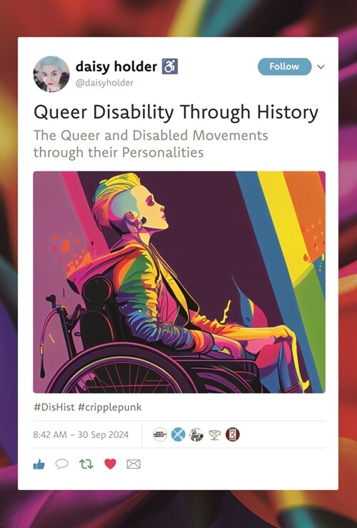 Queer Disability through History : The Queer and Disabled Movements through their Personalities (Hardcover)