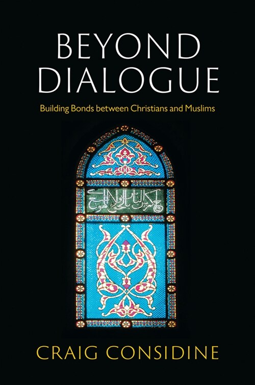 Beyond Dialogue : Building Bonds Between Christians and Muslims (Paperback)