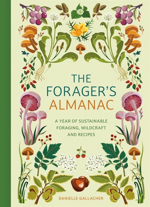 The Foragers Almanac : A year of sustainable foraging, wildcraft and recipes (Hardcover)