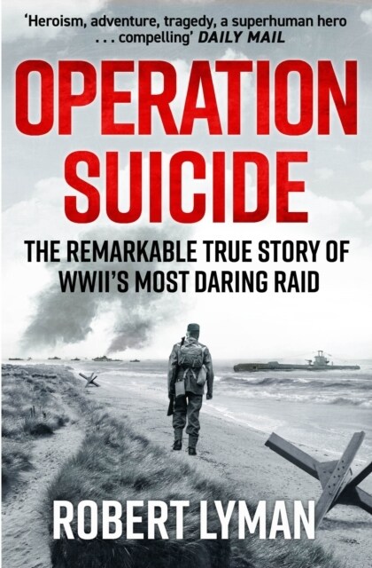 Operation Suicide : The Remarkable True Story of WWII’s Most Daring Raid (Paperback)