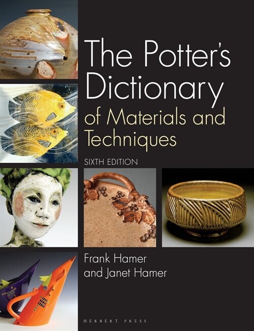 The Potters Dictionary : Of Materials and Techniques (Hardcover)