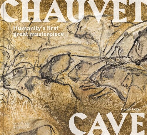 Chauvet Cave: Humanitys First Great Masterpiece (Hardcover)