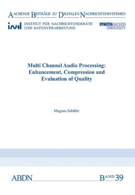 Multi Channel Audio Processing: Enhancement, Compression and Evaluation of Quality (Paperback)