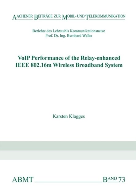 VoIP Performance of the Relay-enhanced IEEE 802.16m Wireless Broadband System (Paperback)