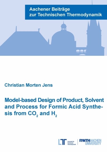 Model-based Design of Product, Solvent and Process for Formic Acid Synthesis from CO2 and H2 (Paperback)