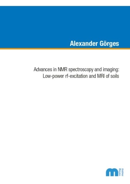 Advances in NMR spectoscopy and imaging : Low-power rf-excitation and MRI of soils (Paperback)