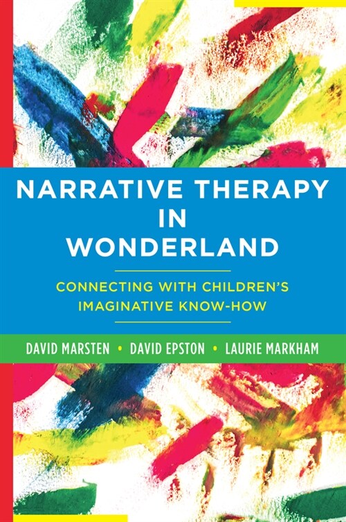 Narrative Therapy in Wonderland: Connecting with Childrens Imaginative Know-How (Paperback)