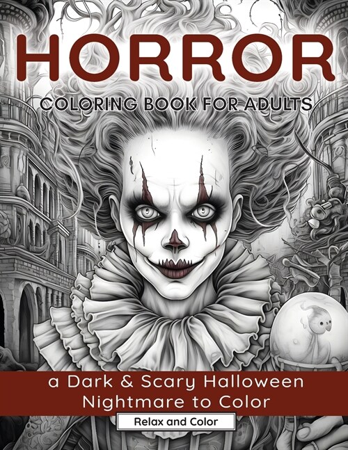 Horror Coloring Book for Adults: A Dark & Scary Halloween Nightmare with 50 Terrifying Pages of Horror Creatures To Color (Paperback)