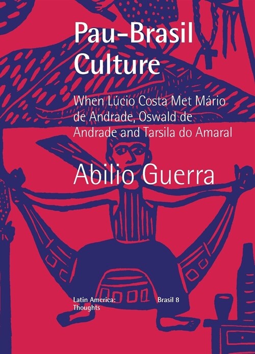 Pau-Brasil Culture When L?io Costa met M?io de Andrade, Oswald de Andrade and Tarsila do Amaral (Paperback)