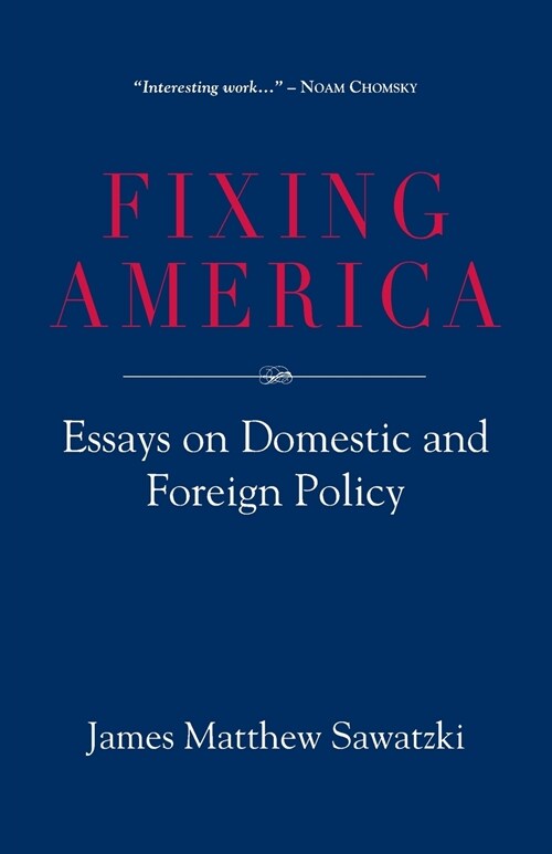Fixing America: Essays on Domestic and Foreign Policy (Paperback)
