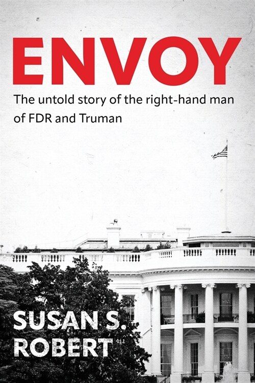 Envoy: The Untold Story of the Right-Hand Man of FDR And Truman (Paperback)
