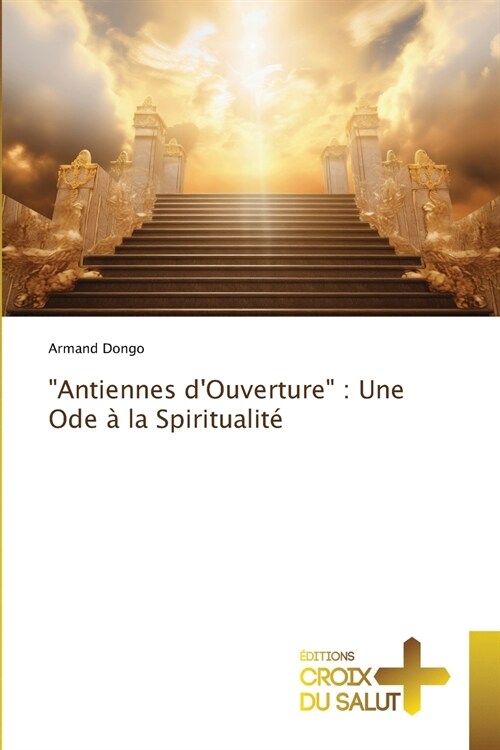 Antiennes dOuverture: Une Ode ?la Spiritualit? (Paperback)