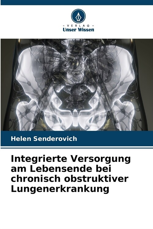 Integrierte Versorgung am Lebensende bei chronisch obstruktiver Lungenerkrankung (Paperback)