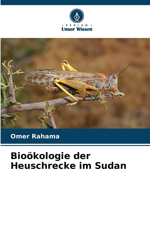 Bio?ologie der Heuschrecke im Sudan (Paperback)