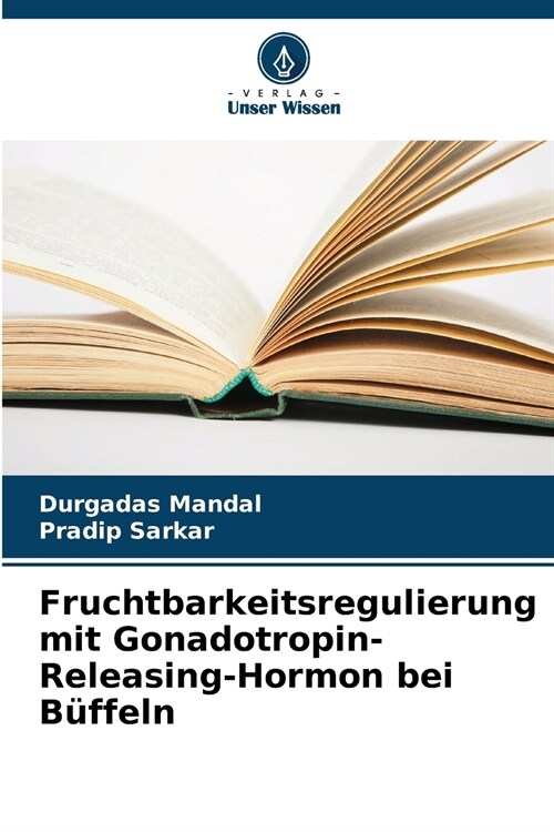 Fruchtbarkeitsregulierung mit Gonadotropin-Releasing-Hormon bei B?feln (Paperback)