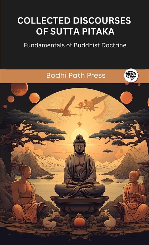 Collected Discourses of Sutta Pitaka: Fundamentals of Buddhist Doctrine (From Bodhi Path Press) (Hardcover)