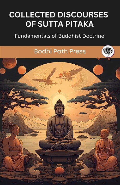 Collected Discourses of Sutta Pitaka: Fundamentals of Buddhist Doctrine (From Bodhi Path Press) (Paperback)