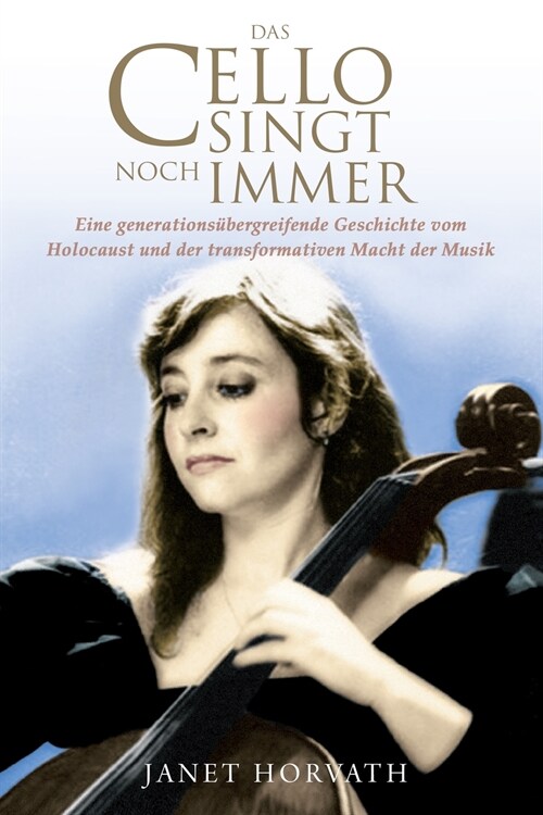 Das Cello singt noch immer: Eine generations?ergreifende Geschichte vom Holocaust und der transformativen Macht der Musik (Paperback)