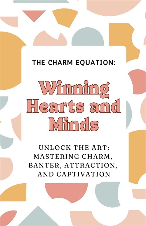 The Charm Equation: Winning Hearts and Minds (Paperback)