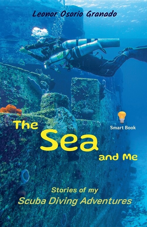 The Sea and Me: Stories of My Scuba Diving Adventures (Paperback)
