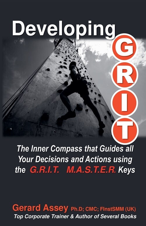 Developing G.R.I.T. The Inner Compass that Guides All Your Decisions and Actions using the G.R.I.T. M.A.S.T.E.R. Keys (Paperback)