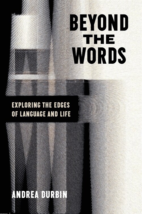 Beyond the Words: Exploring the Edges of Language and Life (Paperback)